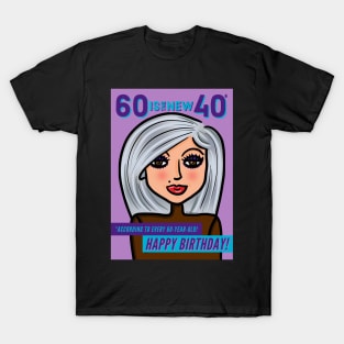 60 Is The New 40 Happy Birthday! T-Shirt